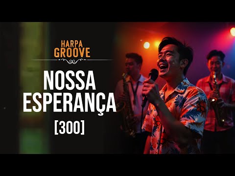 Nossa Esperança (Harpa Cristã 300) versão groove | Harpa Groove
