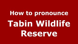 How to pronounce Tabin Wildlife Reserve
