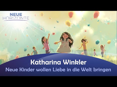 Neue Kinder wollen Liebe in die Welt bringen - Katharina Winkler