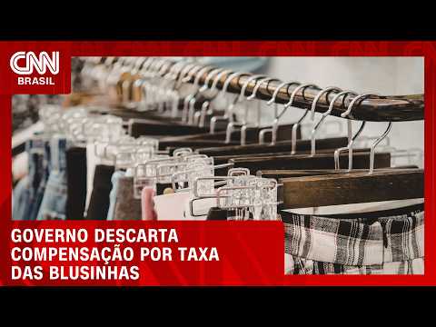 Taxa das blusinhas será reavaliada após três meses de contrapartida | BASTIDORES CNN