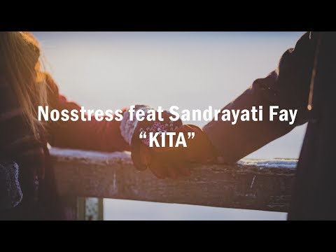 Nosstress feat Sandrayati Fay - Kita (Lirik Video)