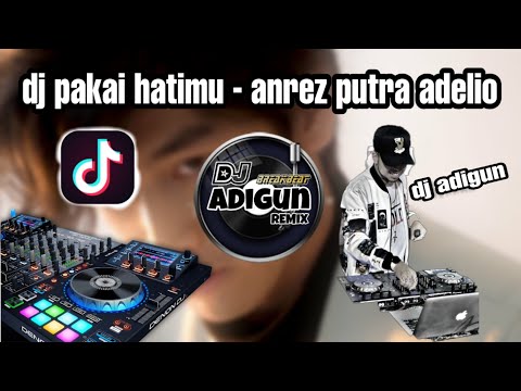 dj pakai hatimu anrez putra adelio ( remix dj adigun )