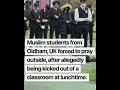 Muslim students kicked out of empty classroom & forced to pray salah in rain during lunchtime in UK