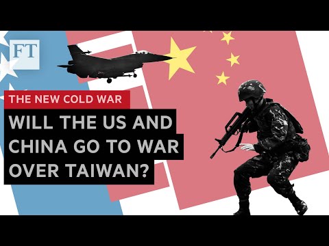 中美会不会对台湾发动战争?(Will China and the US go to war over Taiwan? | FT)