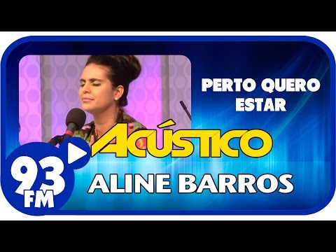 Aline Barros - PERTO QUERO ESTAR - Acústico 93 - AO VIVO - Outubro de 2014