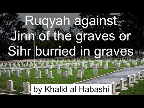 Ruqyah against JiNN of the graves or SiHR burried in GRAVES [by Khalid Habashi]