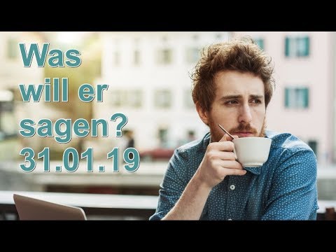 Was will er sagen? 31.01.2019 (Donnerstag)