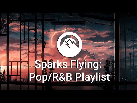 Sparks Flying: Pop/R&B Playlist (Chill Vibes)