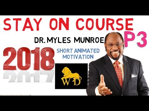 Dr Myles Munroe - STAY ON COURSE! (Preparing for New Year Part 3)