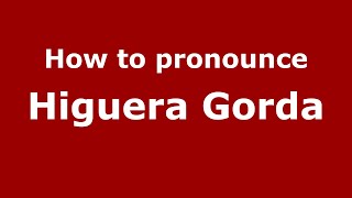 How to pronounce Higuera Gorda