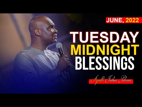 TUESDAY MIDNIGHT BLESSINGS, 14TH JUNE 2022 - APOSTLE JOSHUA SELMAN