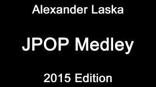 Alexander Laska - JPop Piano Medley (2015 Edition)