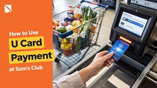 How to Use Your U Card at Sam’s Club | Payment & Eligible Items