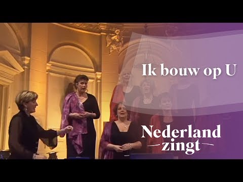 Ik bouw op U - Nederland Zingt