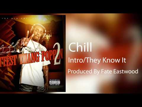 Chill - Intro/They Know It (Produced by Fate Eastwood) Hottest Thang Poppin 2