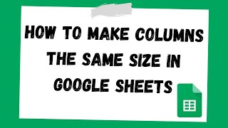 How to Make All Columns the Same Width in Google Sheets