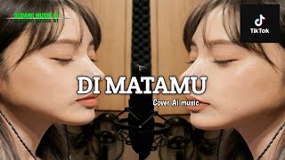 Download lagu DI MATAMU-COVER MUSIK AI TERBARU VIRAL DI TIKTOK  mp3
