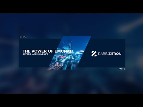 Emunah Part 2: The Power of Emunah- Supercharge Your Life