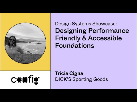 Design Systems Showcase: Designing Performance Friendly & Accessible Foundations - Tricia Cigna