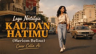 Download lagu Lagu Nostalgia || KAU DAN HATIMU (Meriam Belina) Cover Cella Ai mp3