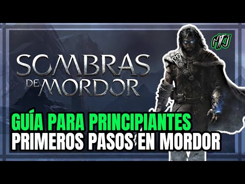 Guía para principiantes - La Tierra Media: Sombras de Mordor | Middle-Earth: Shadow of Mordor