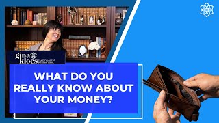 Gina's Wednesday Wealth Wisdom What Do You REALLY KNOW About Your Money