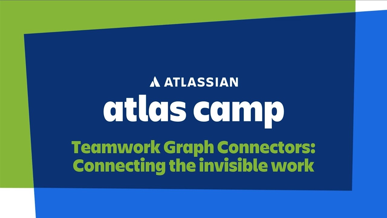 Atlas Camp 2026 - Teamwork Graph Connectors: Connecting the invisible work