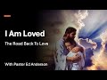 05 Experience God S Unshakable Unconditional Love I Am Loved Road Back To You