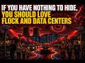 'IF YOU HAVE NOTHING TO HIDE, YOU SHOULD LOVE FLOCK AND DATA CENTERS'