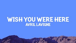 @AvrilLavigne - Wish You Were Here (Lyrics)