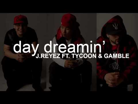 J.REYEZ - Day Dreamin' (ft. Tycoon   Gamble)