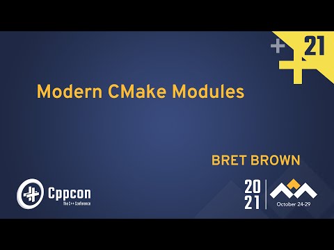 Modern CMake Modules - Bret Brown - CppCon 2021