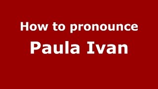 How to pronounce Paula Ivan