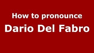 How to pronounce Dario Del Fabro
