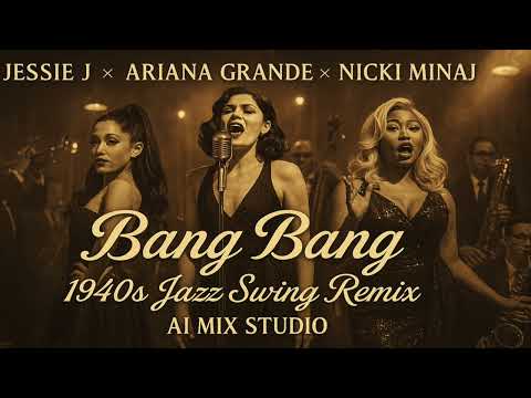 Jessie J × Ariana Grande × Nicki Minaj – Bang Bang (1940s Jazz Swing Remix | AI Mix Studio)