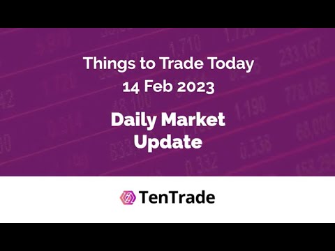 TenTrade: Daily Market Update - 14th of February 2023 - 5 Things to Trade Today