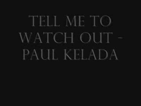 tell me to watch out- paul kelada