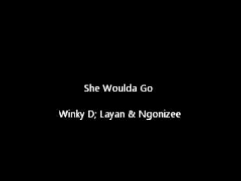 She woulda go - Winky D, Layan, Ngonizee