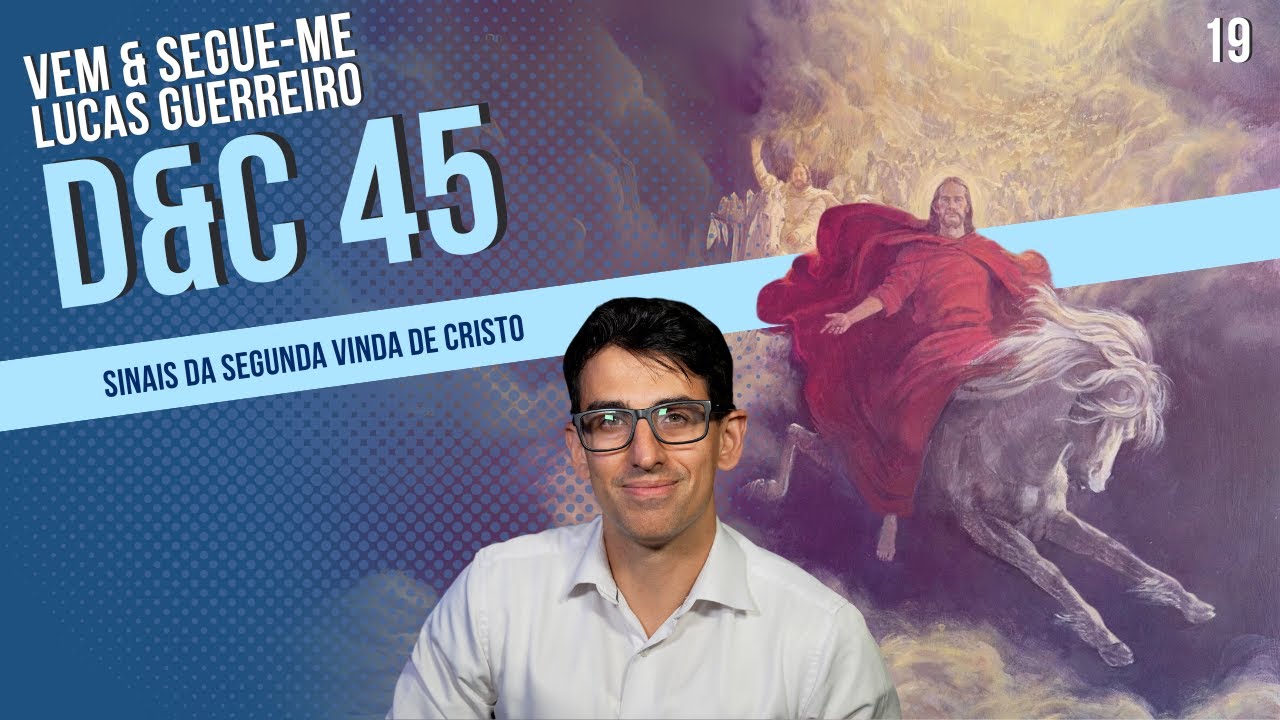 Sinais da Segunda Vinda de Cristo - Vem e Segue-me 2025 | Doutrina e Convênios 45
