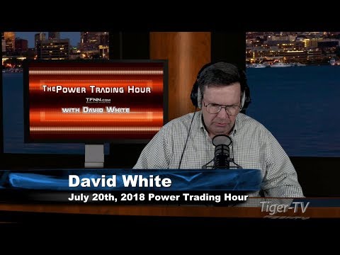 July 20th Power Trading Hour with David White on TFNN - 2018
