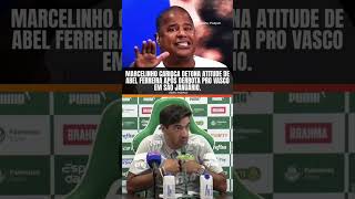 POLÊMICA! MARCELINHO CARIOCA CRITICA ABEL FERREIRA APÓS VASCO 2X1 PALMEIRAS