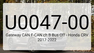 DTC U0047-00: Gateway CAN F-CAN ch B Bus Off - Honda CRV 2017-2022