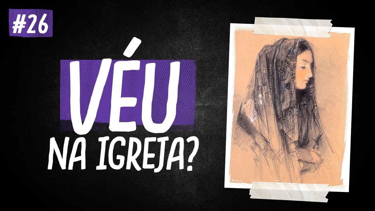 MULHERES PRECISAM USAR VÉU NA IGREJA?
