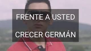 ( LETRA ) FRENTE A USTED - CRECER GERMÁN