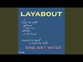 Wine Ain't Water - Layabout - Topic Wine Ain't Water