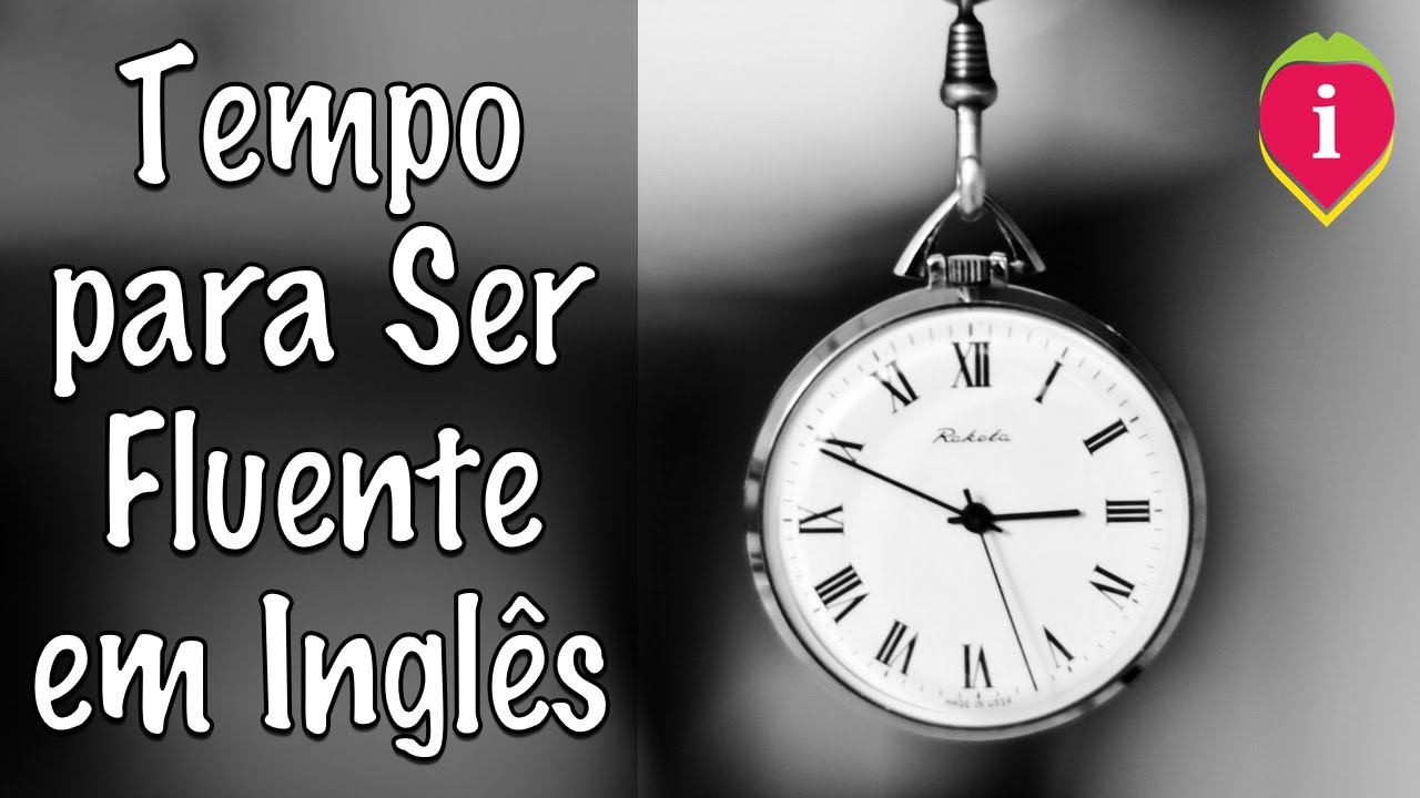 Tempo para Ser Fluente em Inglês