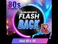 A FESTA FLASH BACK ANOS 80 90 E MUITO MAIS RETRÔ AS MELHORES ANTIGAS