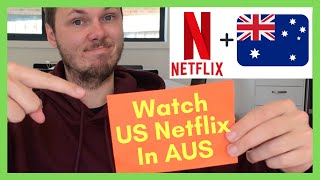 How To Watch American Netflix In Australia [2023]