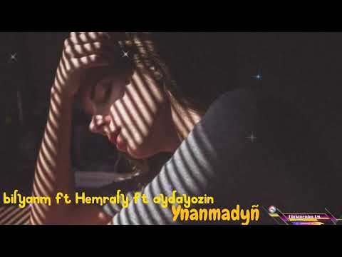 bilyanm ft Hemraly ft aydayozin - Ynanmadyñ