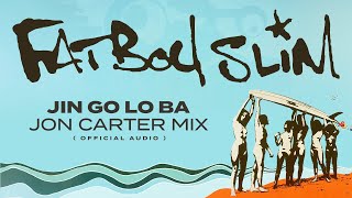 Fatboy Slim - Jin Go Lo Ba (Jon Carter Remix) [Official Audio]